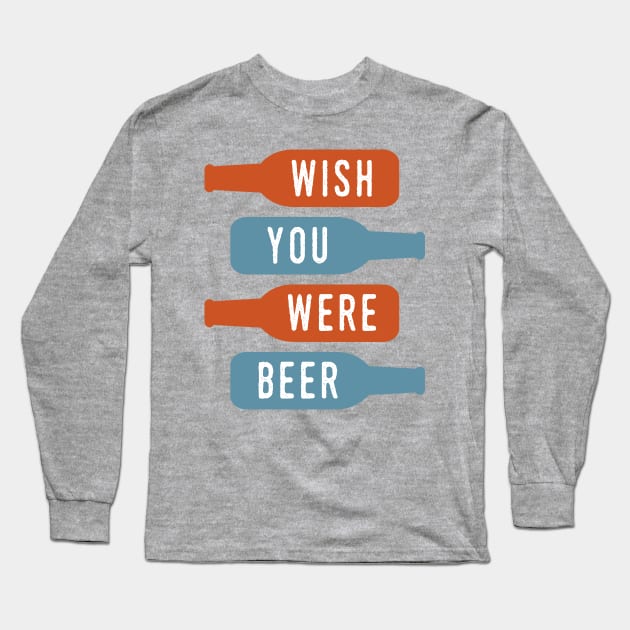 Wish You Were Beer Long Sleeve T-Shirt by oddmatter